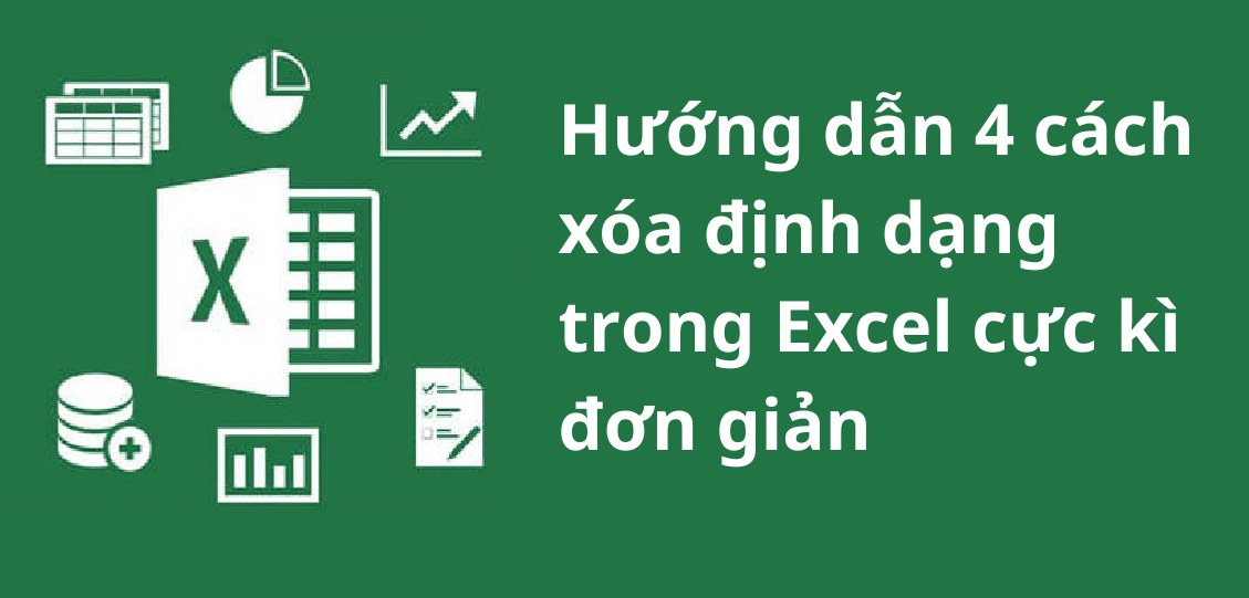 Hướng dẫn 4 cách xóa định dạng trong Excel cực kì đơn giản